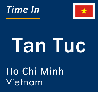 Current time in Tan Tuc, Ho Chi Minh, Vietnam