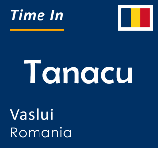 Current local time in Tanacu, Vaslui, Romania