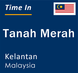 Current time in Tanah Merah, Kelantan, Malaysia