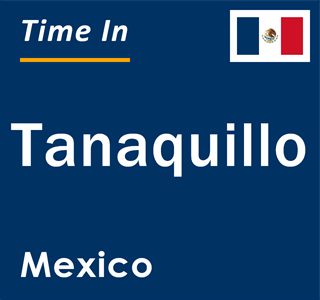 Current local time in Tanaquillo, Mexico