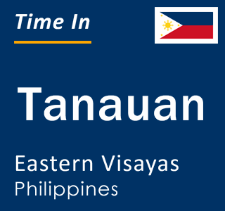 Current local time in Tanauan, Eastern Visayas, Philippines