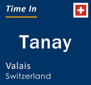 Current local time in Tanay, Valais, Switzerland