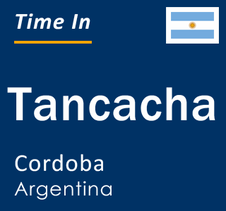 Current local time in Tancacha, Cordoba, Argentina