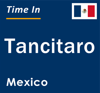 Current local time in Tancitaro, Mexico