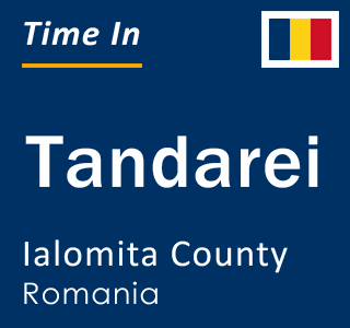 Current local time in Tandarei, Ialomita County, Romania