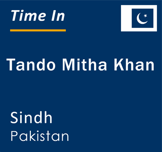 Current local time in Tando Mitha Khan, Sindh, Pakistan