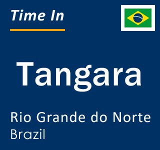 Current local time in Tangara, Rio Grande do Norte, Brazil