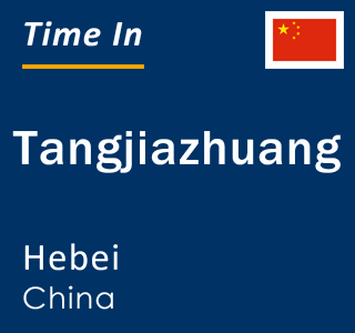 Current local time in Tangjiazhuang, Hebei, China
