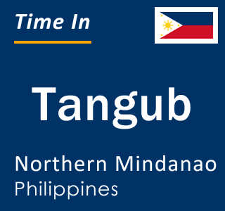 Current local time in Tangub, Northern Mindanao, Philippines