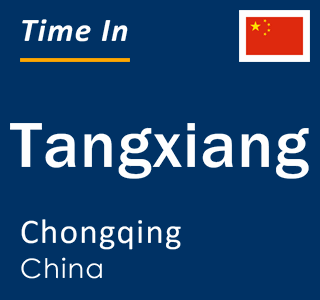 Current local time in Tangxiang, Chongqing, China