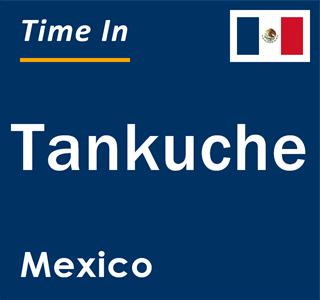 Current local time in Tankuche, Mexico