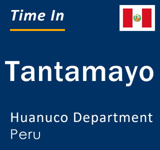 Current local time in Tantamayo, Huanuco Department, Peru