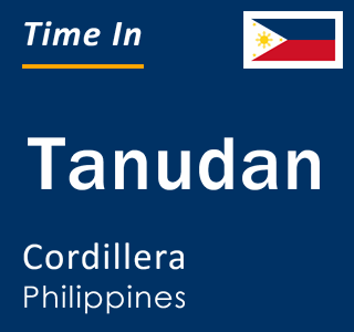 Current local time in Tanudan, Cordillera, Philippines