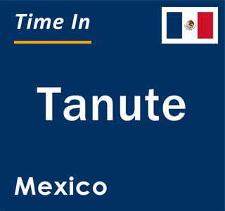 Current local time in Tanute, Mexico