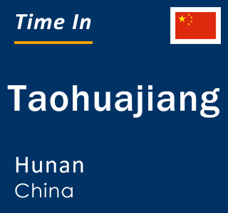 Current local time in Taohuajiang, Hunan, China