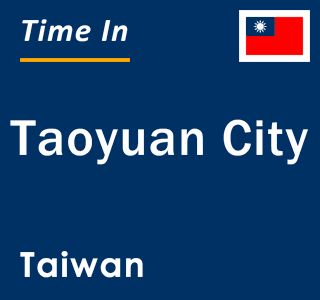 Current local time in Taoyuan City, Taiwan