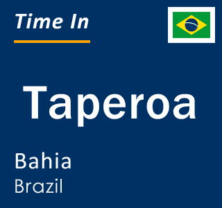 Current local time in Taperoa, Bahia, Brazil