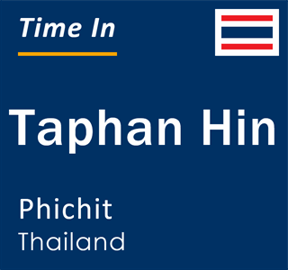 Current local time in Taphan Hin, Phichit, Thailand