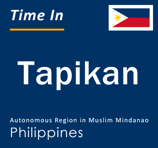 Current Time in Tapikan, Autonomous Region in Muslim Mindanao, Philippines