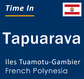 Current local time in Tapuarava, Iles Tuamotu-Gambier, French Polynesia