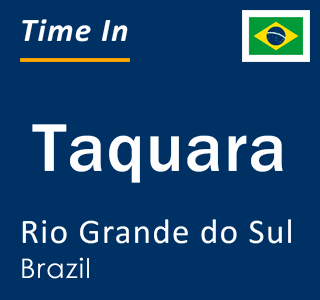 Current local time in Taquara, Rio Grande do Sul, Brazil