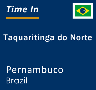 Current local time in Taquaritinga do Norte, Pernambuco, Brazil