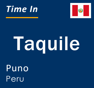 Current local time in Taquile, Puno, Peru