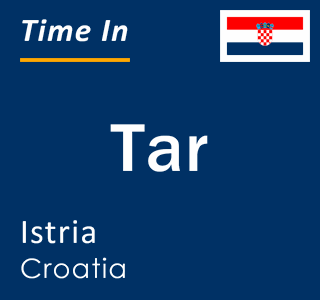 Current local time in Tar, Istria, Croatia