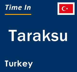 Current local time in Taraksu, Turkey