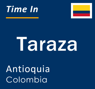 Current local time in Taraza, Antioquia, Colombia