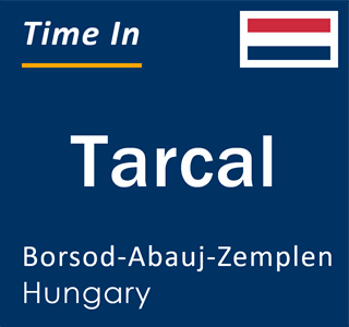Current local time in Tarcal, Borsod-Abauj-Zemplen, Hungary