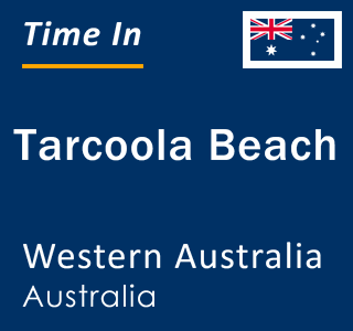 Current local time in Tarcoola Beach, Western Australia, Australia