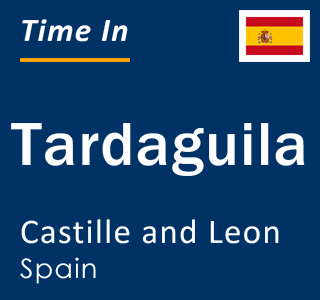 Current local time in Tardaguila, Castille and Leon, Spain