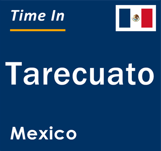 Current local time in Tarecuato, Mexico