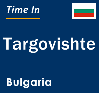 Current local time in Targovishte, Bulgaria