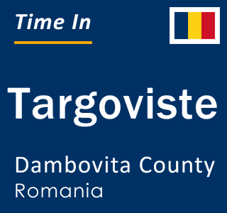 Current local time in Targoviste, Dambovita County, Romania