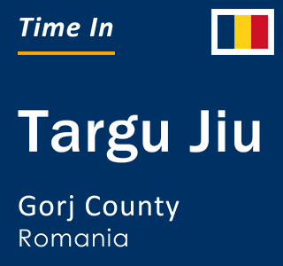 Current local time in Targu Jiu, Gorj County, Romania