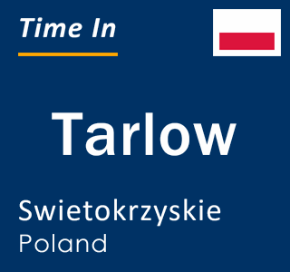 Current local time in Tarlow, Swietokrzyskie, Poland