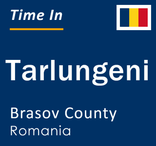 Current local time in Tarlungeni, Brasov County, Romania