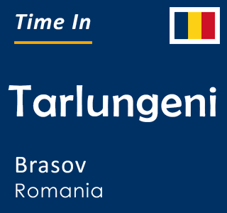 Current local time in Tarlungeni, Brasov, Romania
