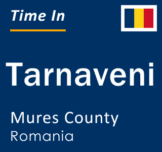 Current local time in Tarnaveni, Mures County, Romania