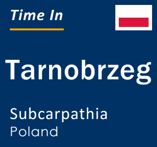 Current local time in Tarnobrzeg, Subcarpathia, Poland
