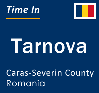 Current local time in Tarnova, Caras-Severin County, Romania