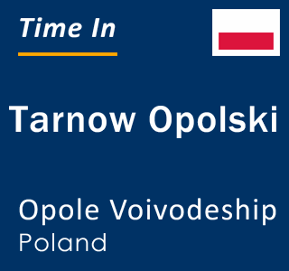 Current local time in Tarnow Opolski, Opole Voivodeship, Poland