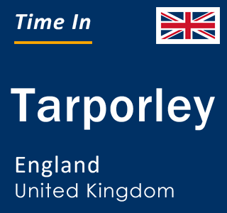 Current local time in Tarporley, England, United Kingdom