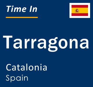 Current time in Tarragona, Catalonia, Spain