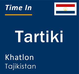 Current local time in Tartiki, Khatlon, Tajikistan