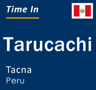 Current time in Tarucachi, Tacna, Peru