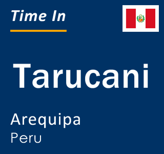 Current local time in Tarucani, Arequipa, Peru