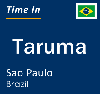 Current local time in Taruma, Sao Paulo, Brazil